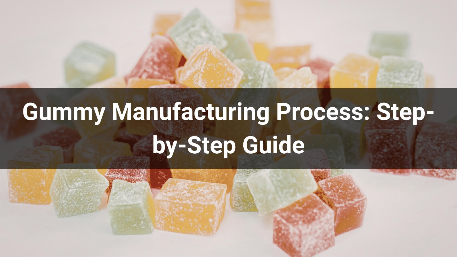Gummy Manufacturing Process: Step-by-Step Guide - Junyu